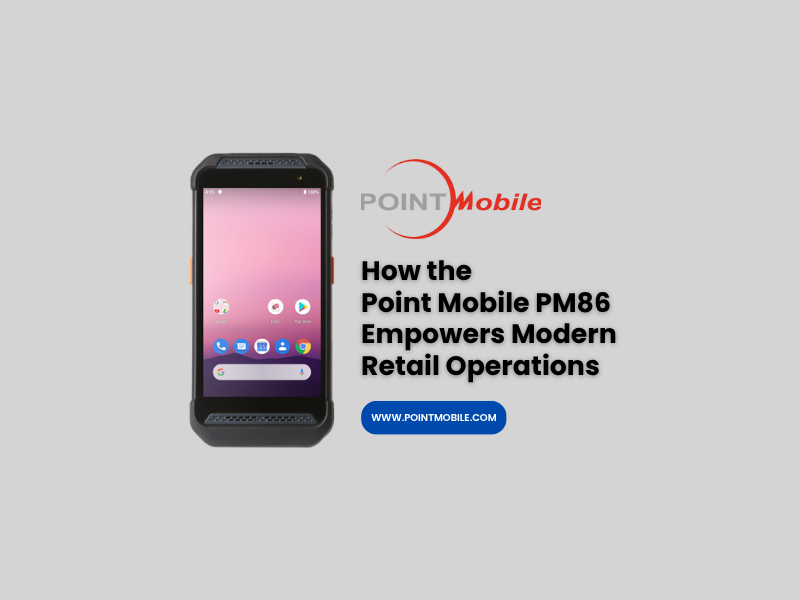 How the Point Mobile PM86 Empowers Modern Retail Operations